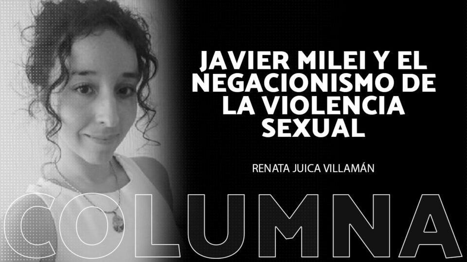 Javier Milei y el negacionismo de la violencia sexual