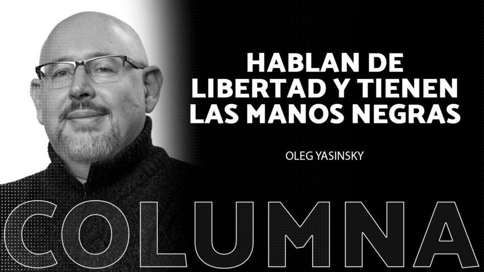 Hablan de libertad y tienen las manos negras