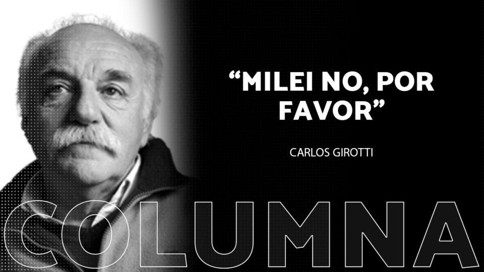 “Milei no, por favor”