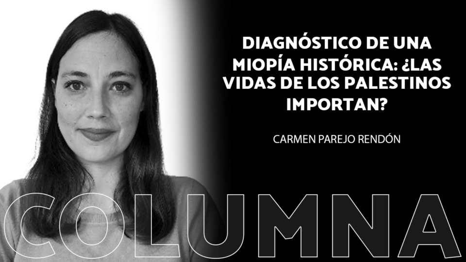 Diagnóstico de una miopía histórica: ¿Las vidas de los palestinos importan?