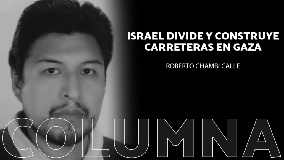Israel divide y construye carreteras en Gaza Al presente hay más de 31.645 palestinos muertos, entre ellos mujeres y niños, a los que se suman más de 38 mil personas desaparecidas, lo cual indica que debajo de los escombros yacen muchos cuerpos o simplemente están en fosas comunes, una situación indescriptible para la humanidad, quienes en su mayoría quedaron en silencio frente al ‘derecho de defensa de Israel’, que no solo está segando vidas humanas, sino también pulverizando hospitales y obligando al desplazamiento de la mitad de sus 2,4 millones de habitantes, todo ello acompañado por un bloqueo casi total en el que se corta el suministro de combustible, energía eléctrica y agua, en medio de una hambruna inminente.