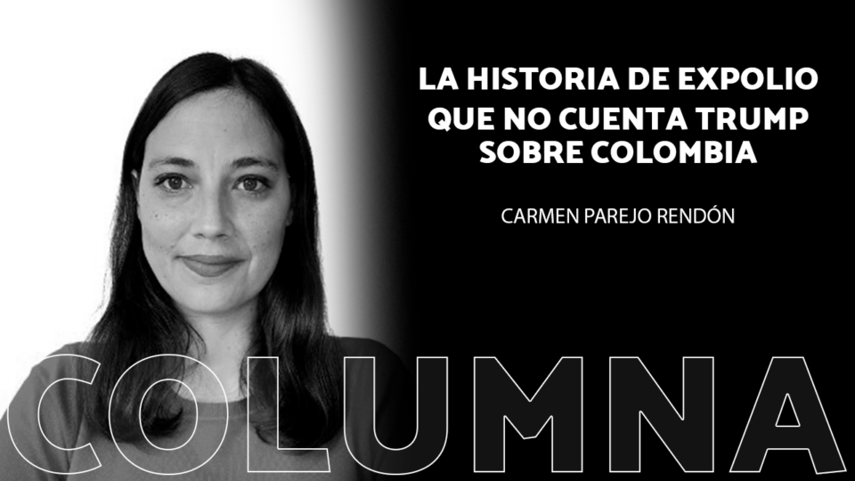 La historia de expolio que no cuenta Trump sobre Colombia