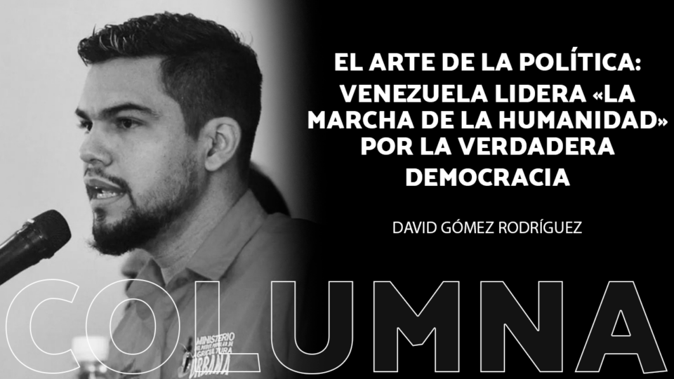 El arte de la política: Venezuela lidera «La marcha de la humanidad» por la verdadera democracia