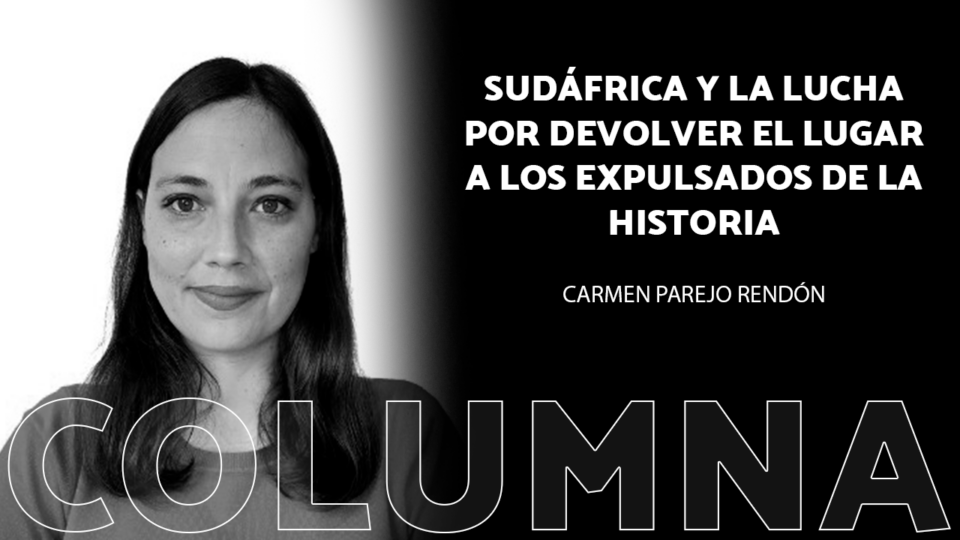 Sudáfrica y la lucha por devolver el lugar a los expulsados de la historia