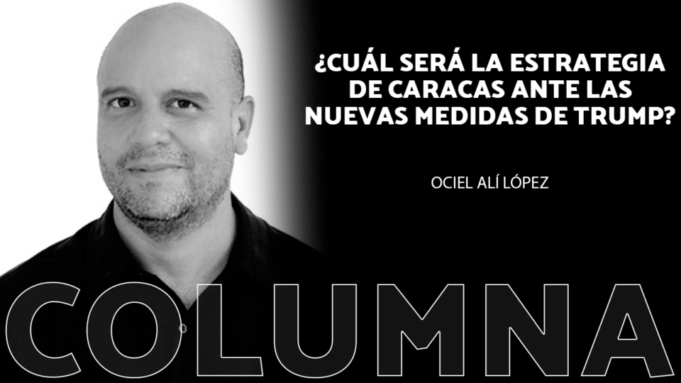 ¿Cuál será la estrategia de Caracas ante las nuevas medidas de Trump?