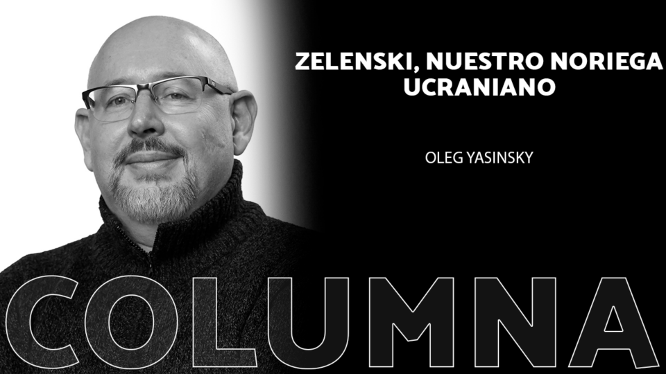 Zelenski, nuestro Noriega ucraniano