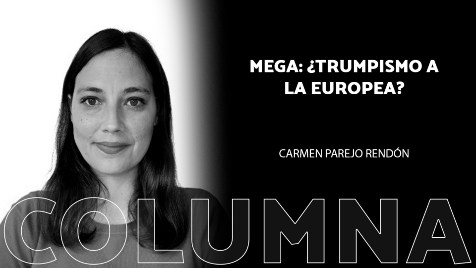 MEGA: ¿Trumpismo a la europea?