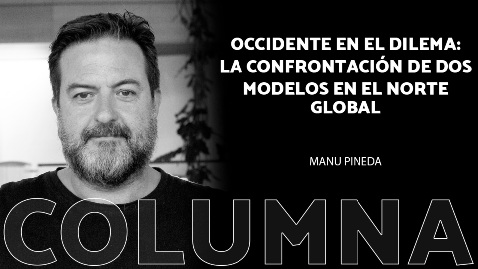 Occidente en el dilema: la confrontación de dos modelos en el Norte Global