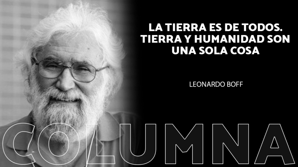 La Tierra es de todos. Tierra y Humanidad son una sola cosa