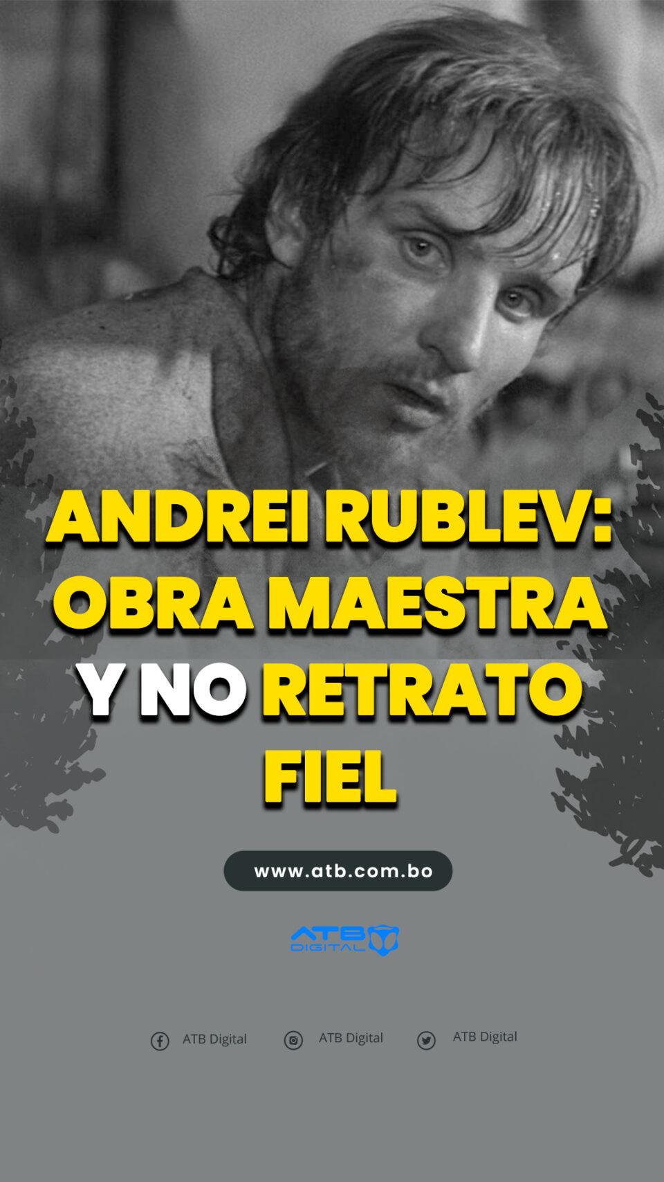 Andrei Rublev: obra maestra y no retrato fiel