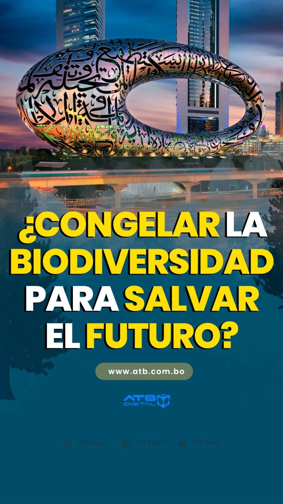 ¿Congelar la biodiversidad para salvar el futuro?