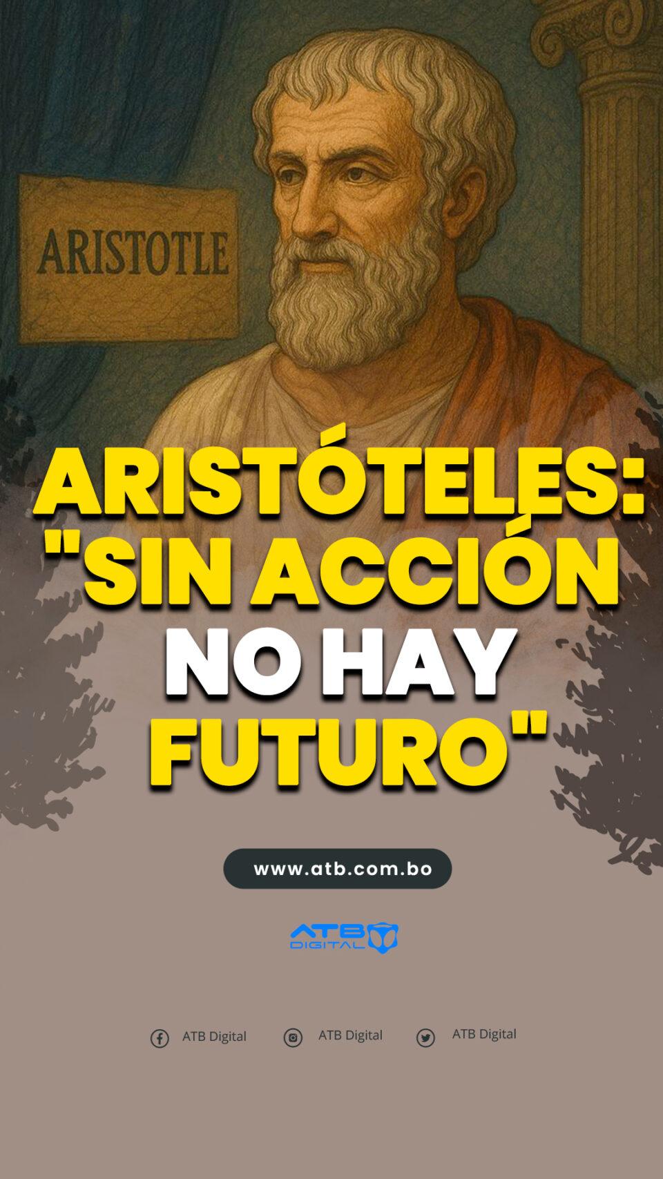 Aristóteles: "sin acción no hay futuro"