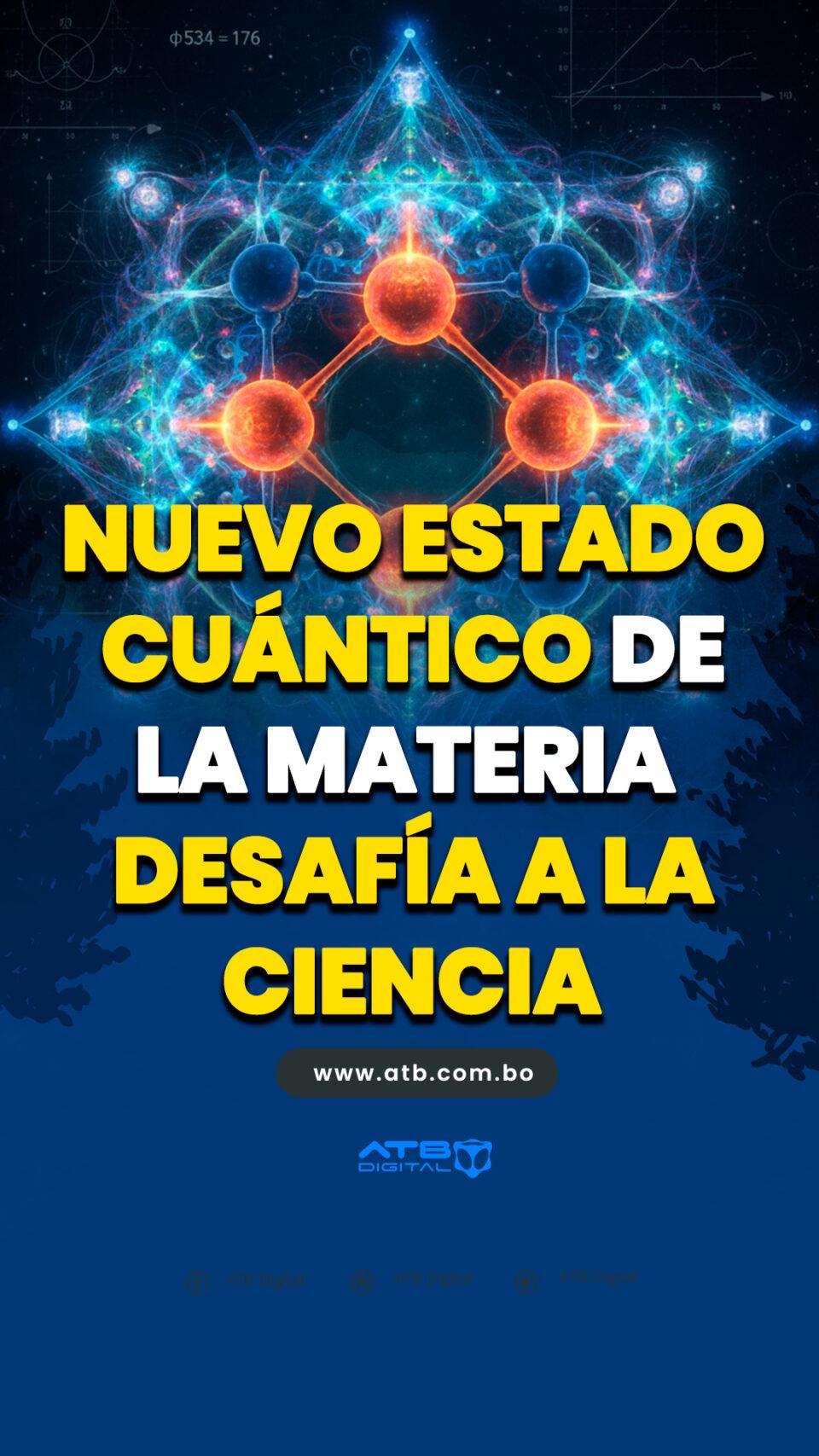 Nuevo estado cuántico de la materia desafía a la ciencia