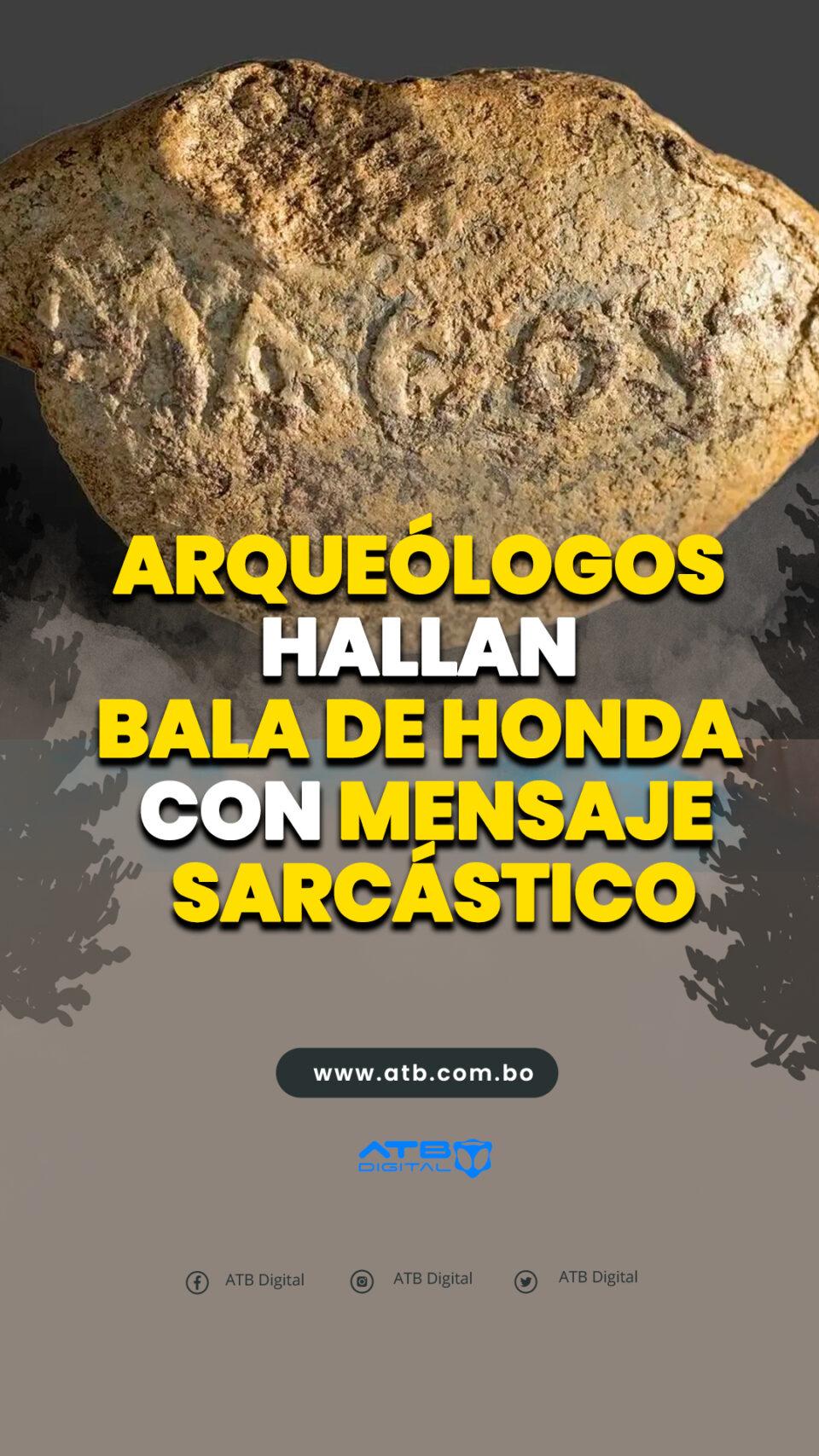 Arqueólogos hallan bala de honda con mensaje al sarcástico