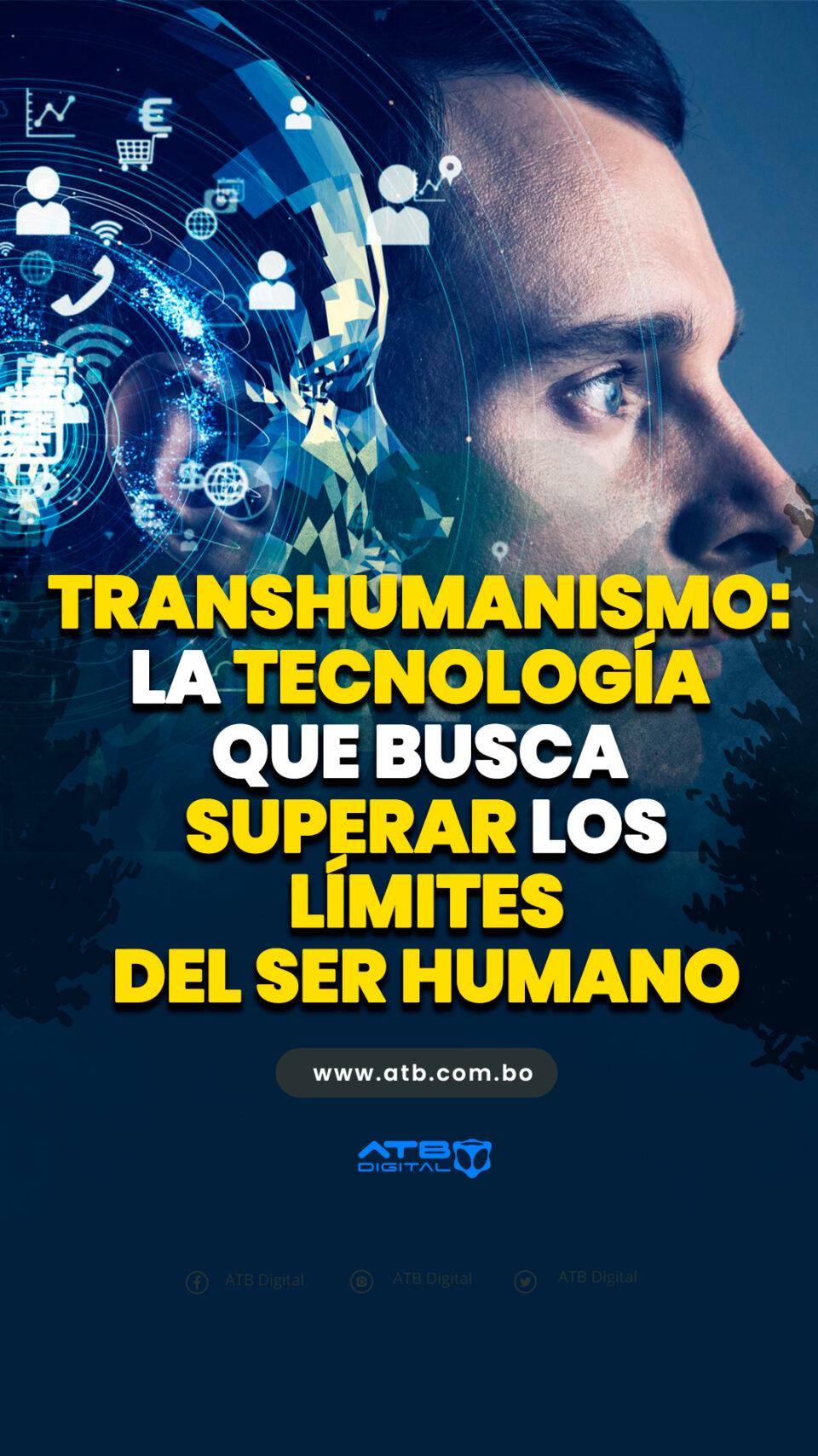 Transhumanismo: la tecnología que busca superar los límites del ser humano